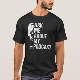 Fråga mig om min podsändning till Podcast Älskare T Shirt