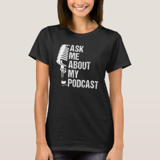 Fråga mig om min podsändning till Podcast Älskare T Shirt