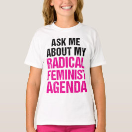 FRÅGA MIG OM MIN RADIKALA FEMINISTISKA DAGORDNING T-SHIRT