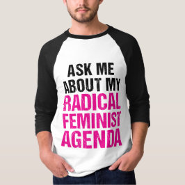 FRÅGA MIG OM MIN RADIKALA FEMINISTISKA DAGORDNING T-SHIRT