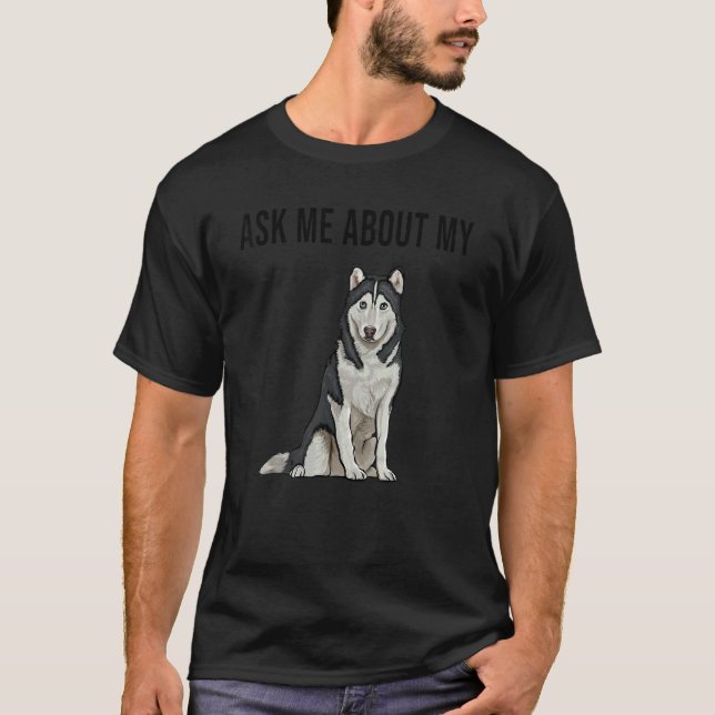 Fråga Mig Om Min Siberian Husky Hund T Shirt (Framsida)