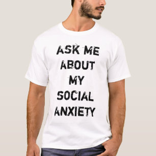 fråga mig om min sociala ångest tee shirt