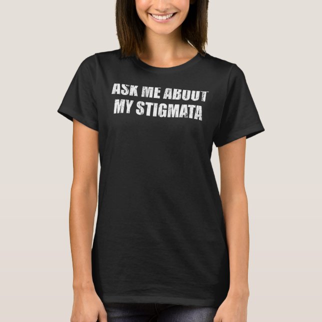 Fråga mig om min Stigmata T Shirt (Framsida)