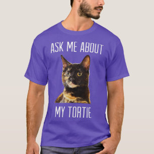Fråga mig om min    TortieTortoiseshell Cat-Mörk  T Shirt