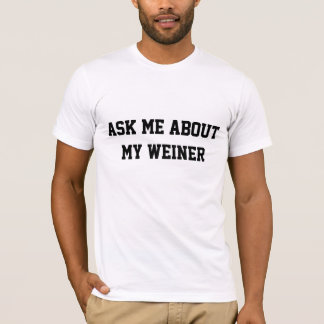 Fråga mig om min Weiner Tee Shirt