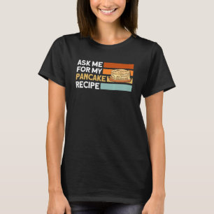 Fråga mig om mina pancakes Recipe Pancakes T Shirt