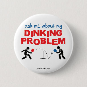 Fråga mig om mitt Dinking problem Pickleball Knapp