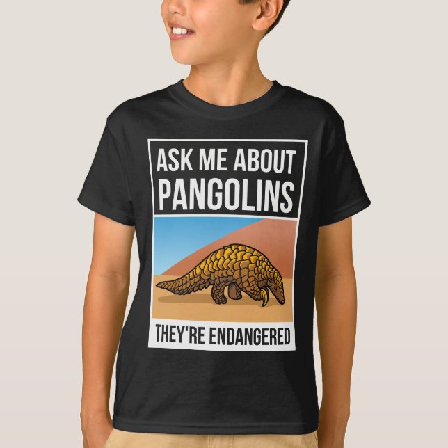 Fråga mig om Pangolins de är hotade  T Shirt (Framsida)