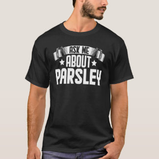 Fråga mig om Parsley Örters Herbalists Parsley T Shirt