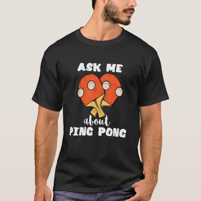Fråga mig om Ping Pong Bord Tennis Game Paddlebal T Shirt (Framsida)