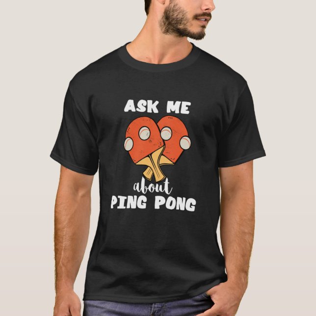 Fråga mig om Ping Pong Bord Tennis Game Paddlebal T Shirt (Framsida)