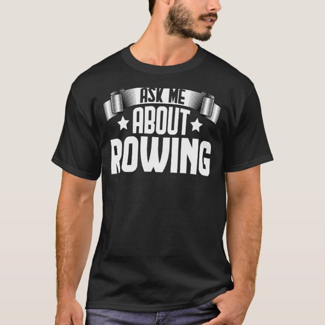 Fråga mig om Rwing Boat Rower T Shirt (Framsida)