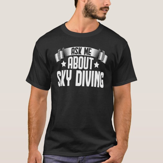 Fråga mig om Skydiving Skydiving Parachuting Skyd T Shirt (Framsida)
