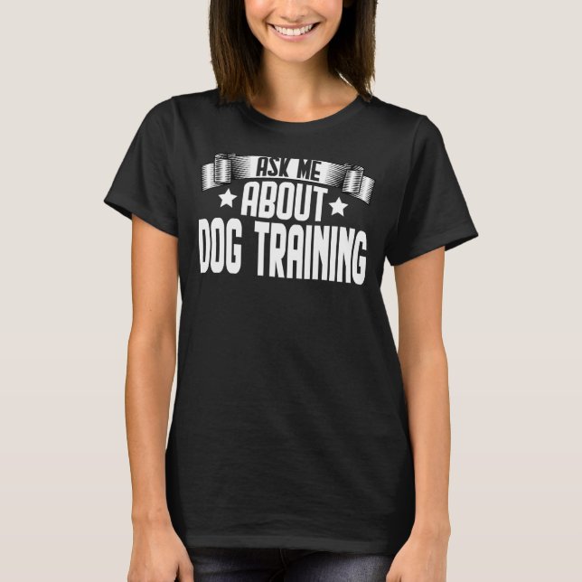 Fråga mig om utbildning av Hund för Hund T Shirt (Framsida)