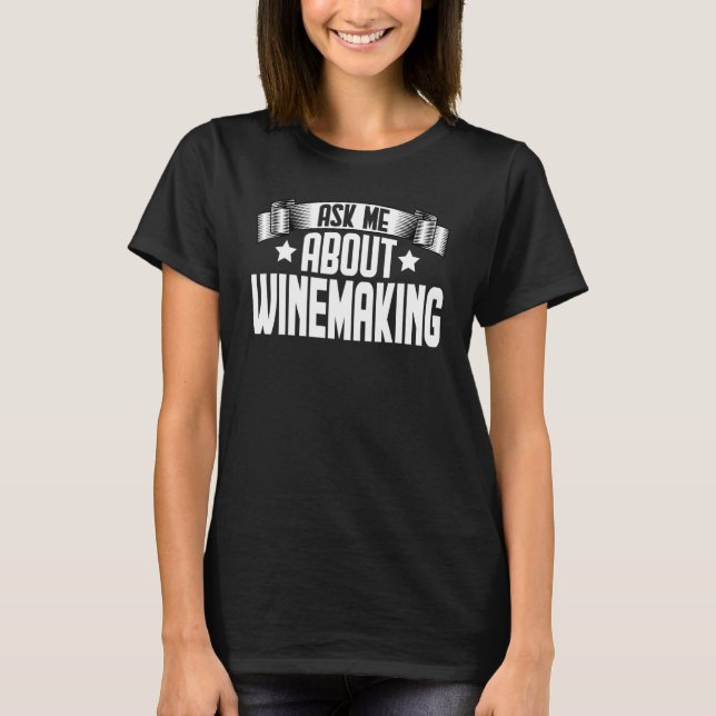 Fråga mig om Winemaking Winemaker Winemaking T Shirt (Framsida)