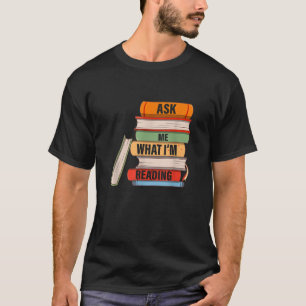 Fråga mig vad jag läser Bok Älskare-apparaten T Shirt