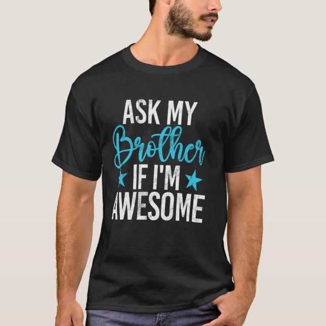 Fråga Min Bror Om Jag Är Fantastisk Bror T Shirt (Framsida)