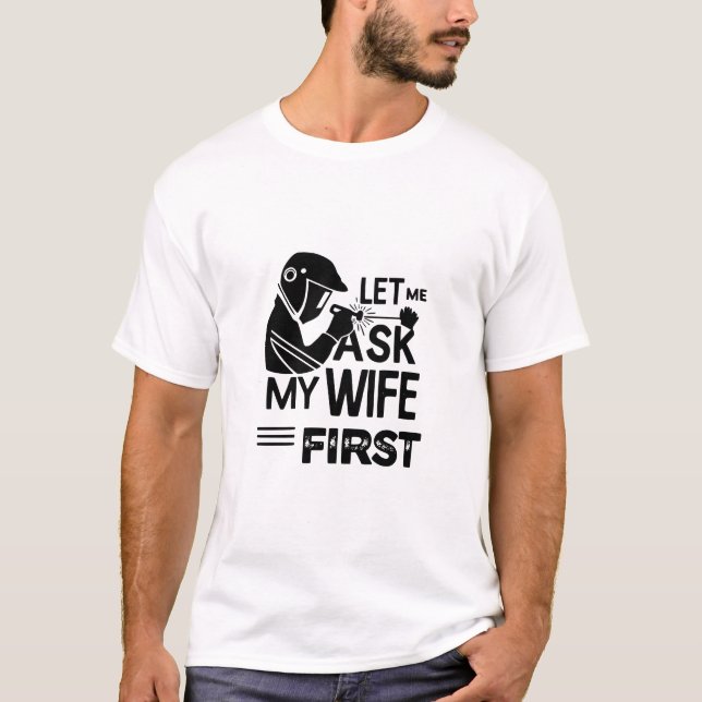 Fråga min fru först - Superskoj Welder Gift Idea T Shirt (Framsida)