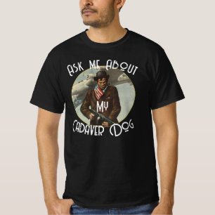 Fråga om min Cadaver-Hund T Shirt