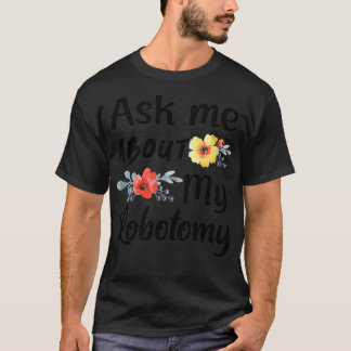 Fråga om min Lobotomy 5 T Shirt