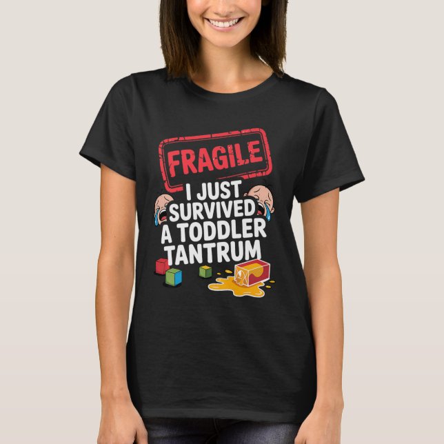 Fragile I Överlevt en Småbarn Tantrum-funny föräld T Shirt (Framsida)