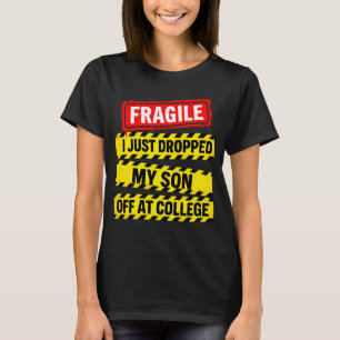 Fragile jag släppte min son av på college t shirt
