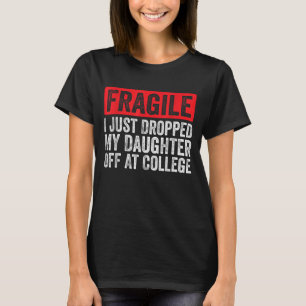 Fragilin.. Jag har precis släppt min dotter på col T Shirt
