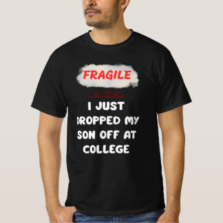 Fragilin jag släppte min son på college. t shirt