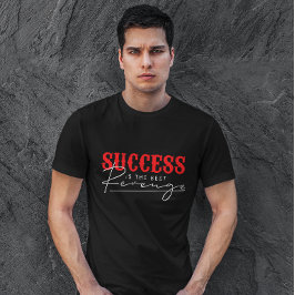 Framgång är den bästa hämnden | Motiveringsoffert T Shirt
