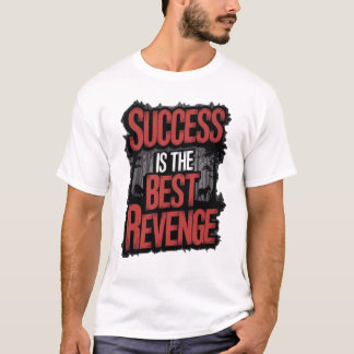 Framgång är den bästa hämnden T-Shirt -
