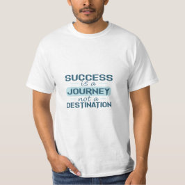 Framgång är en resa, inte en destination t shirt