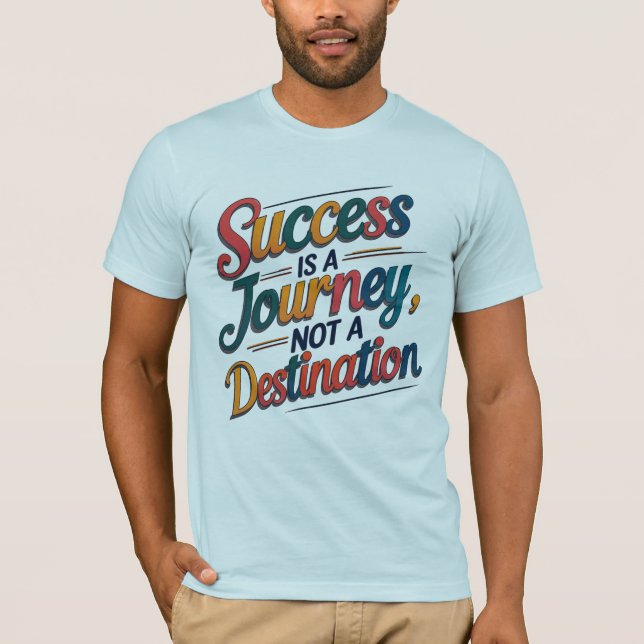 Framgång är en resa, inte en målrörelse t shirt (Framsida)