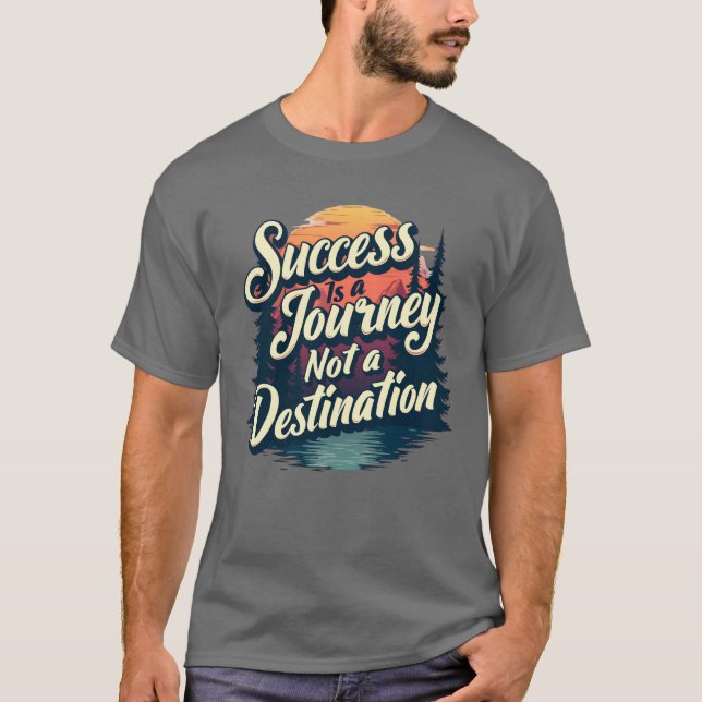Framgång är en resa och inte en destination t shirt (Framsida)
