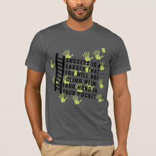 Framgång är en stege som du inte kommer att klä t shirt