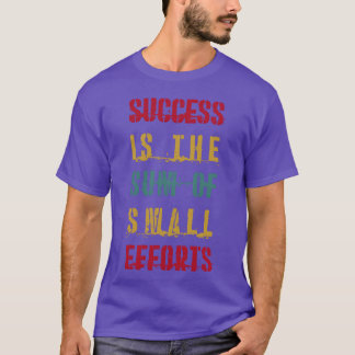 Framgång är summan av små ansträngningar Citat gåv T Shirt