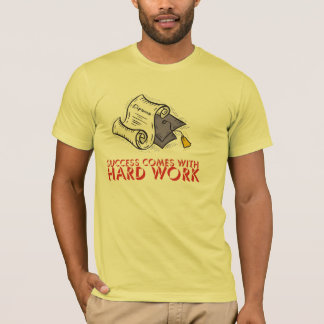 Framgång kommer med hårt arbete t-shirt