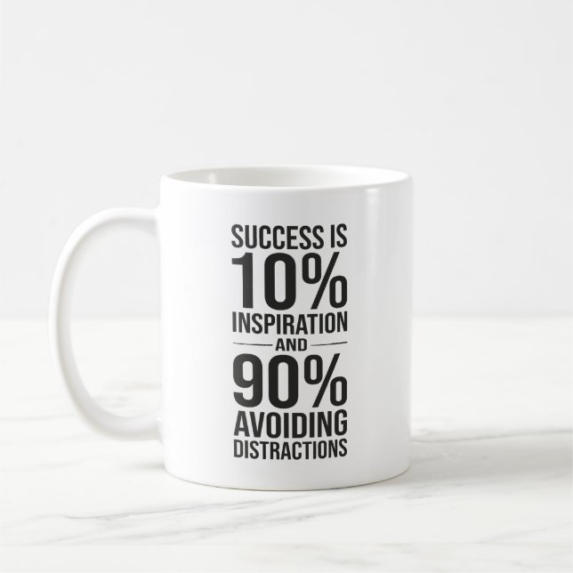 Framgången är 90 % för att undvika distraktioner,  kaffemugg (Vänster)