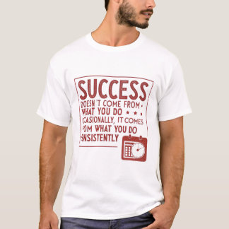 Framgången komar inte från det du gör ibland t shirt