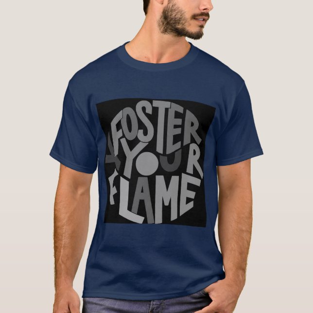 "Främja din flamma: ignorera din passion" T Shirt (Framsida)