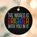 Främjande av psykisk hälsa genom inspirationcitat julgransprydnad keramik<br><div class="desc">Världen är ljusare med dig i den. Var en positiv kraft på planeten med detta lyckliga motiveringscitat för en vän med depression. Vacker julprydnad i HBT-gay pride.  detta motiverande citat som uppmuntrar och hiss med sina bekräftelser. Perfekt till psykolog med nedsatt psykisk hälsa eller till någon som har självmordstankar.</div>