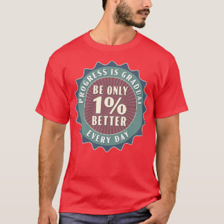 Framstegen blir bara 1 bättre varje dag t shirt