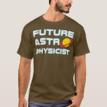 Framtida astrofysiker Coola Astrofysik Science T Shirt<br><div class="desc">matematik,  rolig fysik, Framtida astrofysikisk Coola Astrofysics Science Science,  einstein</div>