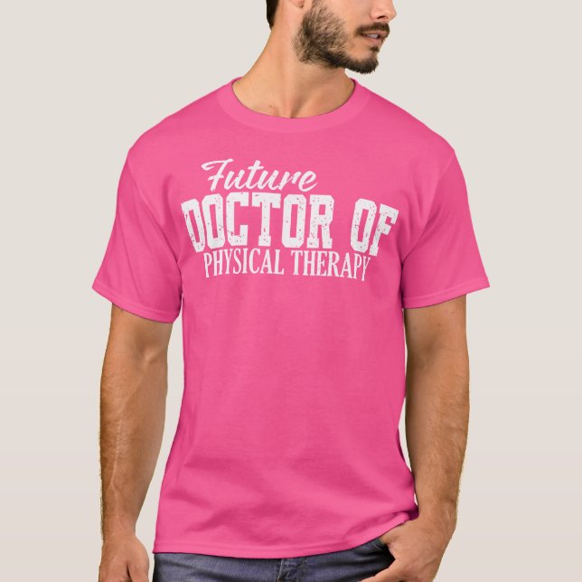 Framtida Doktor vid fysikalisk terapi Dpt Studente T Shirt (Framsida)