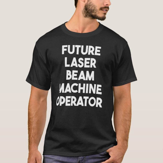 Framtida laserstråle-Maskin-operatör T Shirt (Framsida)