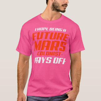 Framtida mars Colonist kan aldrig vara en nunyastr T Shirt