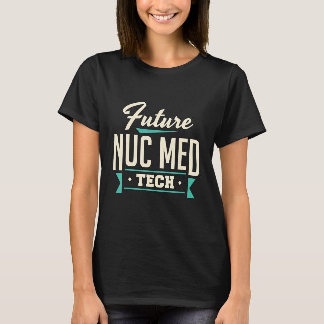 Framtida nuc Med Tech Nuclear Medicine Technolog T Shirt (Framsida)