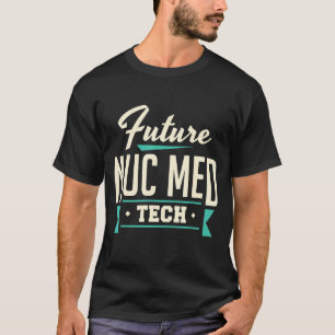 Framtida nuc Med Tech Nuclear Medicine Technolog T Shirt