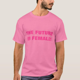 FRAMTIDEN ÄR KVINNLIG! T-SHIRT