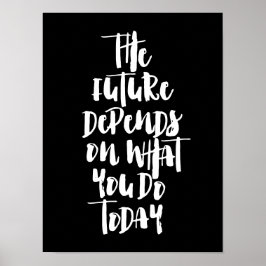 Framtiden beror på vad ni gör i dag poster