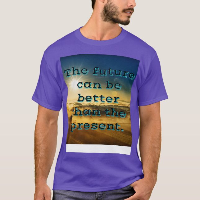 Framtiden kan vara bättre än nuet t shirt (Framsida)